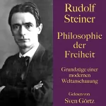 Rudolf Steiner: Philosophie der Freiheit: Grundzüge einer modernen Weltanschauung