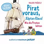 Volker Präkelt: Pirat voraus, Käpten Klaus! Wie die Piraten lebten: 