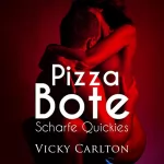 Vicky Carlton: Pizzabote. Scharfe Quickies: Erotik-Hörbuch