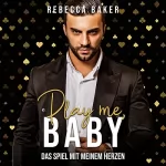 Rebecca Baker: Play me, Baby! - Das Spiel mit meinem Herzen: Las Vegas Lovestories 2