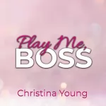 Christina Young: Play Me BOSS - Gib dich mir hin, Kleine!: Boss Billionaire Romance 7