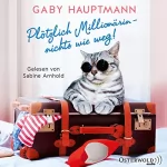 Gaby Hauptmann: Plötzlich Millionärin - nichts wie weg!: 