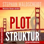 Stephan Waldscheidt: Plot & Struktur: Meisterkurs Romane schreiben