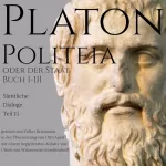 Platon: Politeia oder der Staat Buch I-III: Platon - Sämtliche Dialoge 15