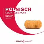 Lingo Wave: Polnisch Leicht Gemacht - Absoluter Anfänger - Teil 1 von 3: 