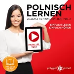 Polyglot Planet: Polnisch Lernen - Einfach Lesen | Einfach Hören | Paralleltext: Polnisch Lernen Audio-Sprachkurs Nr. 3 (Einfach Polnisch Lernen | Hören & Lesen)