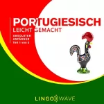 Lingo Wave: Portugiesisch Leicht Gemacht - Absoluter Anfänger - Teil 1 von 3: 