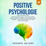 Hendrik Meyers: Positive Psychologie: Positives Denken lenken, Optimismus lernen, mentale Stärke trainieren & das ultimative Glück anziehen - Das Psychologie Buch für ... Bücher Mindset 1)