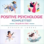 Stefanie Lorenz: Positive Psychologie Komplettset: Das große 4 in 1 Buch: Angst loswerden | Resilienz entwickeln | Mit Achtsamkeit zur Gelassenheit | Positives Denken