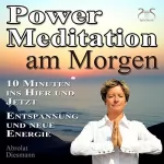 Franziska Diesmann: Power-Meditation am Morgen: 10 Minuten im Hier und Jetzt ankommen - Entspannung und neue Energie