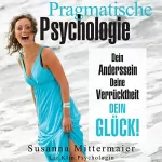 Susanna Mittermaier: Pragmatische Psychologie: Dein „Anderssein“, Deine Verrücktheit, Dein Glück!