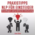 Uwe Klein: Praxistipps NLP für Einsteiger: Grundlagen und praktische Umsetzung