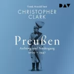 Christopher Clark: Preußen. Aufstieg und Niedergang 1600–1947: 