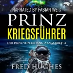Fred Hughes: Prinz Kriegsführer: Der Prinz von Britannia Saga 3