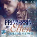 Nicole Alfa: Prinzessin der Elfen: Verratenes Vertrauen: Prinzessin der Elfen 4