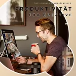 Andreas Schwarzlmüller: Produktivität für Kreative: 