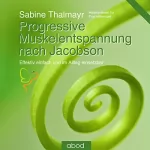Sabine Thalmayr: Progressive Muskelentspannung nach Jacobson: 