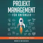 Marco Wiedeker: Projektmanagement für Anfänger: Grundlagen, begriffe und Tools: 