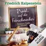 Friedrich Kalpenstein: Prost, auf die Feinschmecker: Kommissar Tischler ermittelt 7