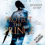 Jennifer Estep: Protect the Prince: Die Splitterkrone 2