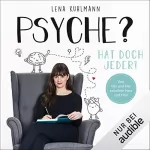 Lena Kuhlmann: Psyche? Hat doch jeder!: Vom Hin und Her zwischen Herz und Hirn