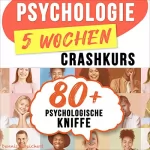 Dennis Streichert: Psychologie für Anfänger - Der 5 Wochen-Crashkurs: 80 Mächtige Psychologische Kniffe, Wie Sie Jeden Menschen Lesen, Persönlich Aufblühen Und Die Kunst Der Manipulation Beherrschen