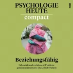 Verlagsgruppe Beltz, Psychologie Heute: Psychologie Heute Compact: Beziehungsfähig: Psychologie Heute Compact 73