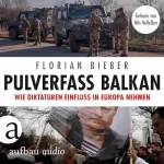 Florian Bieber: Pulverfass Balkan - Wie Diktaturen Einfluss in Europa nehmen: 