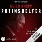 Guido Knopp: Putins Helfer: Die Hintermänner der russischen Diktatur