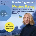 Katrin Eigendorf: Putins Krieg: Wie die Menschen in der Ukraine für unsere Freiheit kämpfen