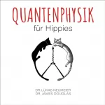 Dr. Lukas Neumeier, Dr. James Douglas: Quantenphysik für Hippies: 