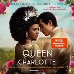 Julia Quinn, Shonda Rhimes: Queen Charlotte: Bevor es die Bridgertons gab, veränderte diese Liebe die Welt