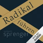 Reinhard K. Sprenger: Radikal führen: 