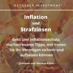 Stefanie Kühn, Markus Kühn: Ratgeber Investment - Inflation und Strafzinsen: Geld- und Inflationsschutz. Hochwirksame Tipps, mit denen Sie Ihr Vermögen sichern und aufbauen können