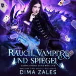 Dima Zales, Anna Zaires: Rauch, Vampire und Spiegel: Sasha Urban Serie, Buch 7