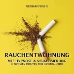 Norman Wiehe: Rauchentwöhnung mit Hypnose & Visualisierung: In wenigen Minuten zum Nichtraucher