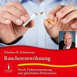 Nikolaus B. Enkelmann: Raucherentwöhnung: Durch Tiefenentspannung zum glücklichen Nichtraucher