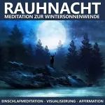 Raphael Kempermann: Rauhnacht Meditation zur Wintersonnenwende: Einschlafmeditation, Visualisierung, Affirmation