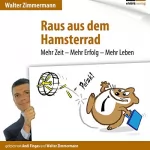 Walter Zimmermann: Raus aus dem Hamsterrad: Mehr Zeit - Mehr Erfolg - Mehr Leben