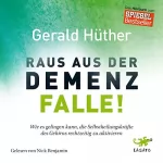 Gerald Hüther: Raus aus der Demenz-Falle! Wie es gelingen kann, die Selbstheilungskräfte des Gehirns rechtzeitig zu aktivieren: 