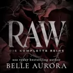 Belle Aurora: Raw: Die Komplette Reihe: 