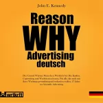 John Kennedy: Reason Why Advertising Deutsch: Der Grund Warum Menschen Wirklich von Dir Kaufen: Die Verkaufskunst mit Worten. Copywriting und Werbetexten lernen. 18 Jahre vor Scientifc Advertising