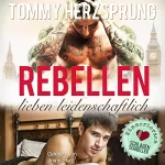 Tommy Herzsprung: Rebellen lieben leidenschaftlich: Männerherzen schlagen schneller