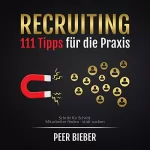 Peer Bieber: Recruiting: 111 Tipps für die Praxis