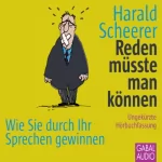 Harald Scheerer: Reden müsste man können: Wie Sie durch Ihr Sprechen gewinnen