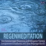 Franziska Diesmann, Torsten Abrolat: Regenmeditation. Eine Sommerregen Traumreise und Autogenes Training: Entspannen und Aufladen mit dem Regengeräusch