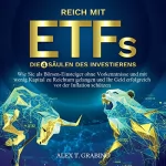 Alex T. Grabing: Reich mit ETFs - Die 4 Säulen des Investierens: Wie Sie als Börsen-Einsteiger ohne Vorkenntnisse und mit wenig Kapital zu Reichtum gelangen und Ihr Geld erfolgreich vor der Inflation schützen