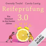 Carola Lustig, Gwendy Teufel: Reifeprüfung 3.0 - Ein Neustart in den besten Jahren: 