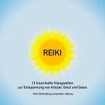 Yella A. Deeken: Reiki - 13 traumhafte Klangwelten zur Entspannung von Körper, Geist und Seele: Reiki-Behandlung, Inspiration, Heilung