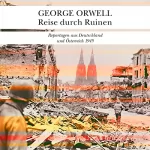 George Orwell, Lutz-W. Wolff, Volker Ullrich: Reise durch Ruinen: Reportagen aus Deutschland und Österreich 1945